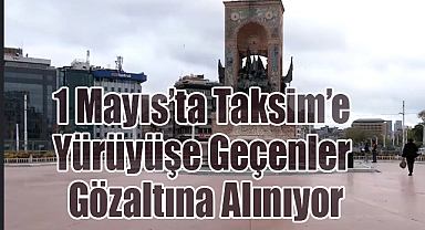 1 Mayıs'ta Taksim'e Yürüyüşe Geçenler Gözaltına Alınıyor: Sert Uyarılar!