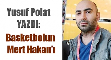 Basketbolun Mert Hakan'ı