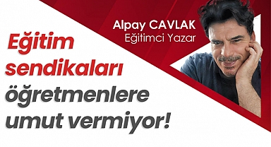 Eğitim Sendikaları Öğretmenlere Umut Vermiyor!