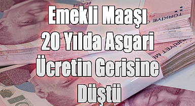 Emekli Maaşı 20 Yılda Asgari Ücretin Gerisine Düştü