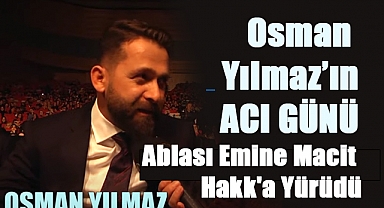 ASSİYAD Başkanı Osman Yılmaz'ın Ablası Emine Macit Hakk'a Yürüdü