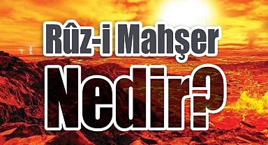 Rûz-i Mahşer Nedir?