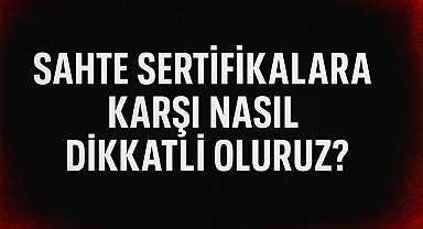 Sahte Sertifika Alarmı! Gerçek Sertifikayı Nasıl Ayırt Edebiliriz?