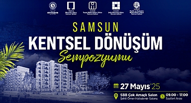 Samsun’da Kentsel Dönüşüm Sempozyumu