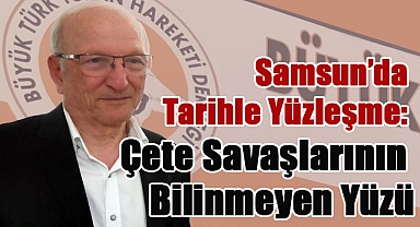 Samsun'da Tarihle Yüzleşme: Çete Savaşlarının Bilinmeyen Yüzü