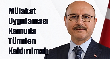 Talip Geylan: Mülakat Uygulaması Kamuda Tümden Kaldırılmalı