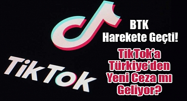 TikTok’a Türkiye’den Yeni Ceza mı Geliyor? BTK’dan Sert Adım!