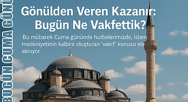 Vakıf anlayışı, insanlığa hizmetin ve ebedi iyiliğin anahtarıdır
