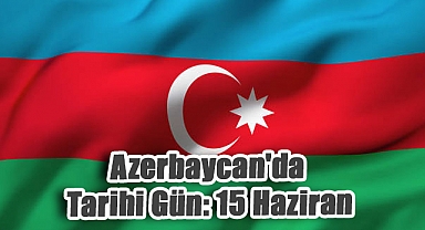 15 Haziran Ruhuyla Yükselen Azerbaycan
