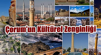 Çorum’un Kültürel Zenginliği Müzeleriyle Göz Dolduruyor