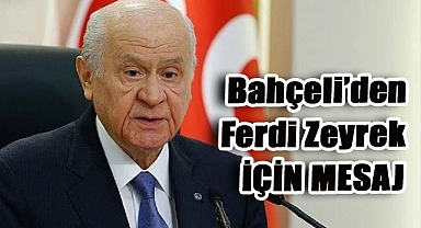 Devlet Bahçeli: Ferdi Zeyrek'in Mekânı Cennet, Ruhu Şad Olsun