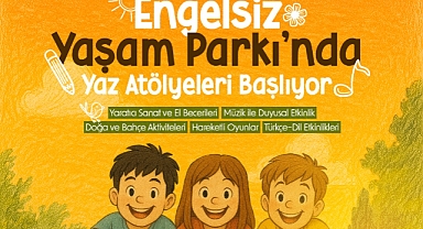 Engelsiz Yaşam Parkı’nda Yaz Atölyeleri Başlıyor