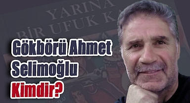 Gökbörü Ahmet Selimoğlu Kimdir?