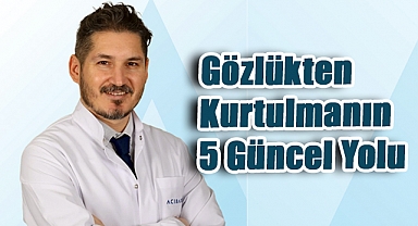 Gözlükten Kurtulmanın 5 Güncel Yolu