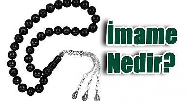 İmame Nedir? Tesbih Kültürünün Vazgeçilmez Parçası