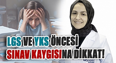 LGS ve YKS Öncesi Sınav Kaygısına Dikkat!