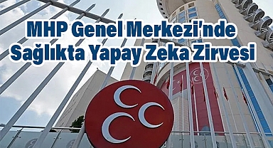 MHP Genel Merkezi’nde Sağlıkta Yapay Zeka Zirvesi