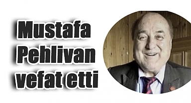 Mustafa Pehlivan Hayatını Kaybetti