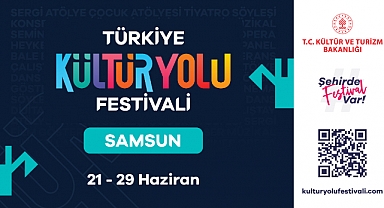 SAMSUN KÜLTÜR YOLU FESTİVALİ'NDE COŞKU 21 HAZİRAN'DA BAŞLIYOR