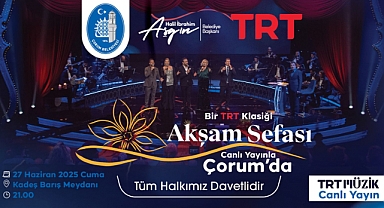 TRT klasiği ‘Akşam Sefası’ Çorum’da canlı yayınlanacak