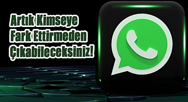 WhatsApp’a Şok Yenilik: Artık Kimseye Fark Ettirmeden Çıkabileceksiniz!