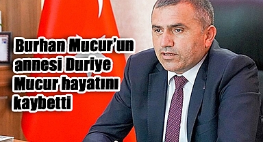 MHP Samsun İl Başkanı Burhan Mucur'un annesi Duriye Mucur hayatını kaybetti