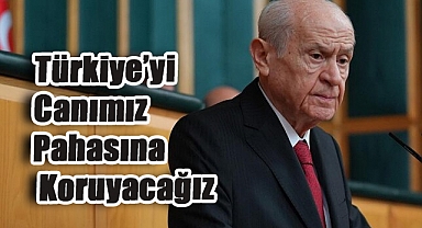 Devlet Bahçeli: Türkiye’yi Canımız Pahasına Koruyacağız