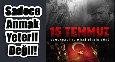 Kuruoğlu’ndan 15 Temmuz Uyarısı: Sadece Anmak Yeterli Değil!