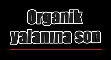Organik Etiketiyle Tüketiciyi Kandıranlara Yaptırım Geliyor