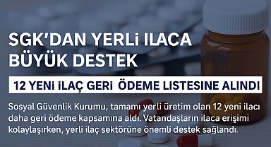 SGK’dan yerli ilaçlara destek: 12 ilaç daha geri ödeme listesine alındı