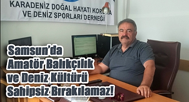 Başkan Bayram Uzunoğlu: 'Samsun’da Amatör Balıkçılık ve Deniz Kültürü Sahipsiz Bırakılamaz'