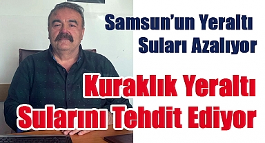 Yeraltı Suları Tehlikede: Samsun’da Sürdürülebilir Su Yönetimi Şart