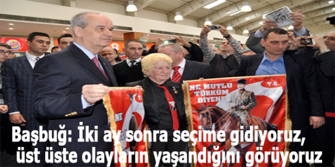 Başbuğ: İki ay sonra seçime gidiyoruz, üst üste olayların yaşandığını görüyoruz