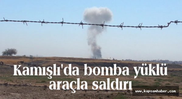 Kamışlı'da bomba yüklü araçla saldırı...