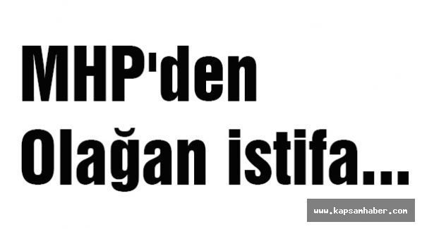 MHP'den olağan istifa...