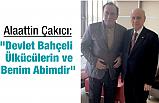"Devlet Bahçeli, Ülkücülerin ve Benim Abimdir"