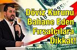 Döviz Kurunu Bahane Eden Fırsatçılara Dikkat!