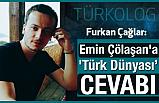 Emin Çölaşan'a 'Türk Dünyası" Cevabı