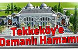Tekkeköy Osmanlı Hamamı Yıl Sonuna Tamam