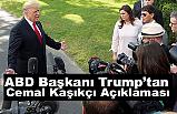 ABD Başkanı Trump'tan Kaşıkçı açıklaması