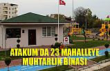 Atakum’da 23 Mahalleye Muhtarlık Binası