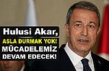 Bakan Akar: şehitlerimizin, gazilerimizin kanı yerde kalmayacak