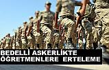 Bedelli Askerlikte Öğretmenlere Erteleme