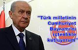 Devlet Bahçeli; Cumhuriyet Bayramı’nı içtenlikle kutluyorum