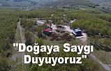 "Doğaya Saygı Duyuyoruz"