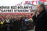 Erdoğan, "Kimse Bizi Bölmeye Gayret Etmesin"