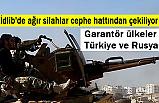 İdlib'de ağır silahlar Cepheden Çekiliyor