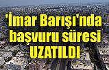 İmar Barışı'nda Başvuru Süresi Uzatıldı