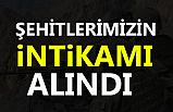 Şehitlerimizin İntikamı Alındı