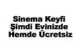 Sinema Keyfi Şimdi Evinizde Hemde Ücretsiz